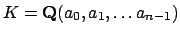 $ K=\mathbf{Q}(a_0,a_1,\ldots a_{n-1})$