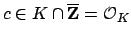 $ c\in K \cap
\overline{\mathbf{Z}}=\O _K$