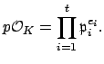 $\displaystyle p\O _K = \prod_{i=1}^t \mathfrak{p}_i^{e_i}.
$