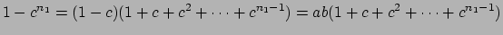$\displaystyle 1-c^{n_1} = (1-c)(1+c+c^2 + \cdots +c^{n_1-1})
=ab(1+c+c^2 + \cdots +c^{n_1-1})$