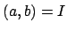 $ (a,b)=I$