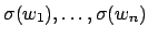 $ \sigma(w_1), \ldots,
\sigma(w_n)$