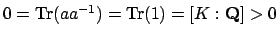 $ 0=\Tr (a a^{-1})=\Tr (1)=[K:\mathbf{Q}]>0$