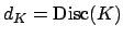 $ d_K=\Disc (K)$