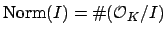 $ \Norm (I)=\char93 (\O _K/I)$