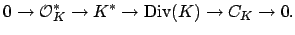 $\displaystyle 0 \to \O _K^* \to K^* \to \Div (K) \to C_K \to 0.
$