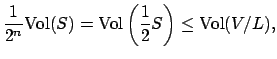 $\displaystyle \frac{1}{2^n}\Vol (S) = \Vol \left(\frac{1}{2} S\right)\leq \Vol (V/L),$