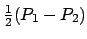 $ \frac{1}{2}(P_1-P_2)$