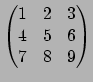 $ \left(
\begin{matrix}1&2&3\ 4&5&6\ 7&8&9
\end{matrix}\right)$