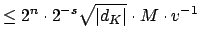 $\displaystyle \leq 2^n\cdot 2^{-s} \sqrt{\vert d_K\vert} \cdot M \cdot v^{-1}$