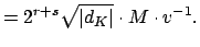 $\displaystyle = 2^{r+s} \sqrt{\vert d_K\vert} \cdot M \cdot v^{-1}.$