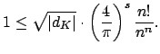 $\displaystyle 1\leq \sqrt{\vert d_K\vert}\cdot \left(\frac{4}{\pi}\right)^s\frac{n!}{n^n}.
$