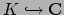 $ K\hookrightarrow \mathbf{C}$