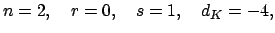 $\displaystyle n = 2, \quad r=0, \quad s=1, \quad d_K = -4,
$