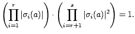 $\displaystyle \left(\prod_{i=1}^{r} \vert\sigma_i(a)\vert\right)
\cdot \left( \prod_{i=r+1}^s \vert\sigma_i(a)\vert^2 \right) = 1.$