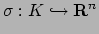 $\displaystyle \sigma : K\hookrightarrow \mathbf{R}^n$