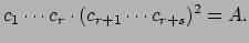 $\displaystyle c_1\cdots c_r\cdot (c_{r+1}\cdots c_{r+s})^2 = A.
$