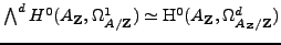 % latex2html id marker 7875
$ \bigwedge^d H^0(A_{{\bf {Z}}},\Omega^1_{A/{\bf {Z}}})
\simeq \H ^0(A_{{\bf {Z}}}, \Omega^d_{A_{{\bf {Z}}}/{\bf {Z}}})$