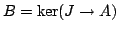 $ B = \ker(J\to A)$