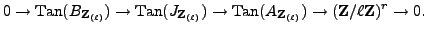 $\displaystyle 0 \to {\mathrm{Tan}}(B_{{{\bf {Z}}_{(\ell)}}}) \to {\mathrm{Tan}}...
...thrm{Tan}}(A_{{{\bf {Z}}_{(\ell)}}})
\to ({\bf {Z}}/{\ell}{\bf {Z}})^r \to 0.
$