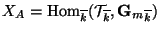$\displaystyle X_A = \Hom_{\overline{k}}(\mathcal{T}_{\overline{k}},{\mathbf{G}_m}_{\overline{k}})$