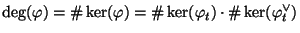 $\displaystyle \deg(\varphi) = \char93 \ker(\varphi) =
\char93 \ker(\varphi_t) \cdot \char93 \ker(\varphi^{\vee}_t)$