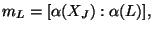 $\displaystyle m_L = [\alpha (X_J):\alpha (L)],$