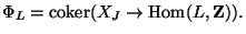 $\displaystyle \Phi_L = \coker( X_J \rightarrow \Hom(L,\mathbf{Z})).$