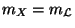 $ m_X=m_\mathcal{L}$