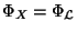 $ \Phi_X=\Phi_\mathcal{L}$