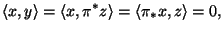 $\displaystyle \langle x, y \rangle = \langle x, \pi^* z \rangle
= \langle \pi_* x, z \rangle = 0,$