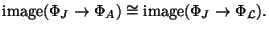 $\displaystyle \image(\Phi_J\rightarrow \Phi_A) \cong \image(\Phi_J\rightarrow \Phi_\mathcal{L}).$