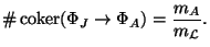 $\displaystyle \char93 \coker(\Phi_J\rightarrow \Phi_A) = \frac{m_A}{m_\mathcal{L}}.$