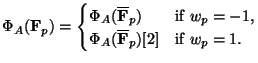 $\displaystyle \Phi_A(\mathbf{F}_p)
= \begin{cases}
\Phi_A(\overline{\mathbf{F}...
...p=-1$},\\
\Phi_A(\overline{\mathbf{F}}_p)[2] & \text{if $w_p=1$.}
\end{cases}$