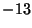 $ -13$