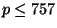 $ p\leq 757$