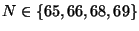 $ N \in \{65, 66, 68, 69\}$