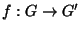 $ f:G \rightarrow G'$