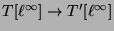 $ T[\ell^{\infty}] \rightarrow T'[\ell^{\infty}]$