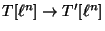 $ T[\ell^n] \rightarrow T'[\ell^n]$