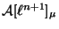 $ \mathcal{A}[\ell^{n+1}]_{\mu}$