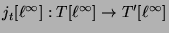 $\displaystyle j_t[\ell^{\infty}]:T[\ell^{\infty}] \rightarrow T'[\ell^{\infty}]$