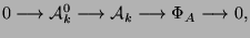 $\displaystyle 0\longrightarrow \mathcal{A}_k^0\longrightarrow \mathcal{A}_k\longrightarrow \Phi_A\longrightarrow 0,$