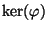 $ \ker(\varphi )$