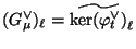 $ (G^{\vee}_{\mu})_{\ell} = \widetilde{\ker(\varphi ^{\vee}_t)}_{\ell}$