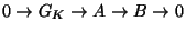 $\displaystyle 0 \rightarrow G_K \rightarrow A \rightarrow B \rightarrow 0
$