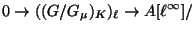 $\displaystyle 0 \rightarrow ((G/G_{\mu})_K)_\ell \rightarrow A[\ell^{\infty}]/$