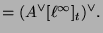 $\displaystyle = (A^{\vee}[\ell^{\infty}]_t)^{\vee}.$
