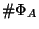 $ \char93 \Phi_A$