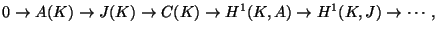 $\displaystyle 0 \rightarrow A(K) \rightarrow J(K)\rightarrow C(K) \rightarrow H^1(K,A) \rightarrow H^1(K,J) \rightarrow \cdots,$